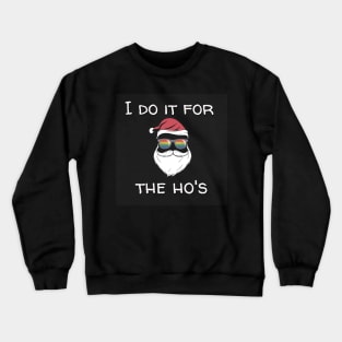 I do it for the ho's Crewneck Sweatshirt